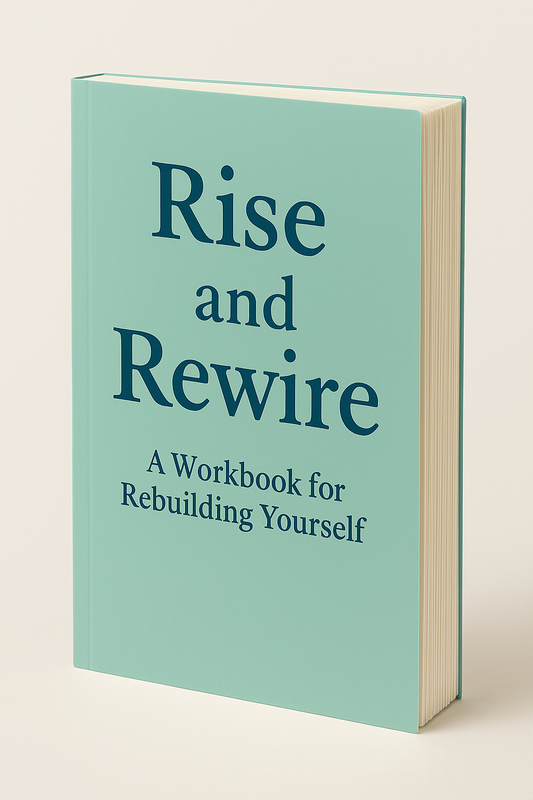 Rise & Rewire: A Raw Workbook for Rebuilding Yourself